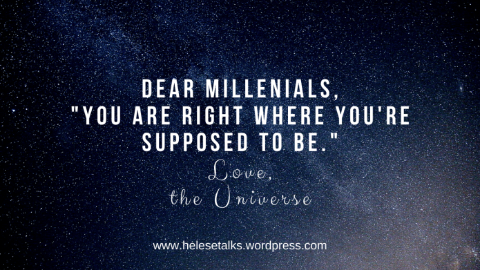 millenials_ _You are right where you're supposed to be_ love, the Universe